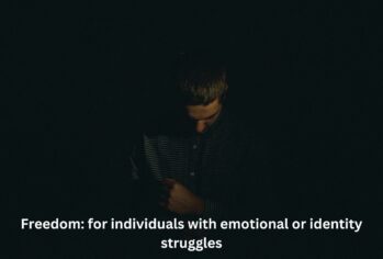 Freedom: for individuals with emotional or identity struggles