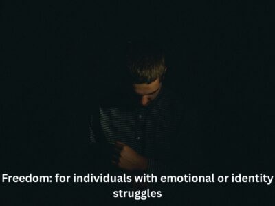 Freedom: for individuals with emotional or identity struggles
